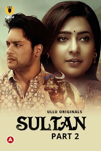 Download Sultan (2022) Ullu Originals Hindi (Part 2) Web Series WEB-DL || E04-720p [230MB] || E05-720p [220MB] || E06-720p [190MB]