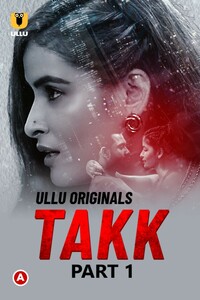 Download Takk (2022) Ullu Originals Hindi (Part 1) Web Series WEB-DL || E01-720p [220MB] || E02-720p [230MB]